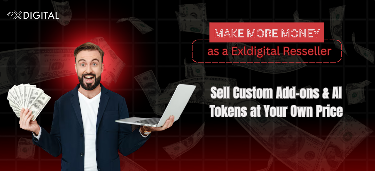 Make More Money as a Exldigital Reseller: Sell Custom Add-ons & AI Tokens