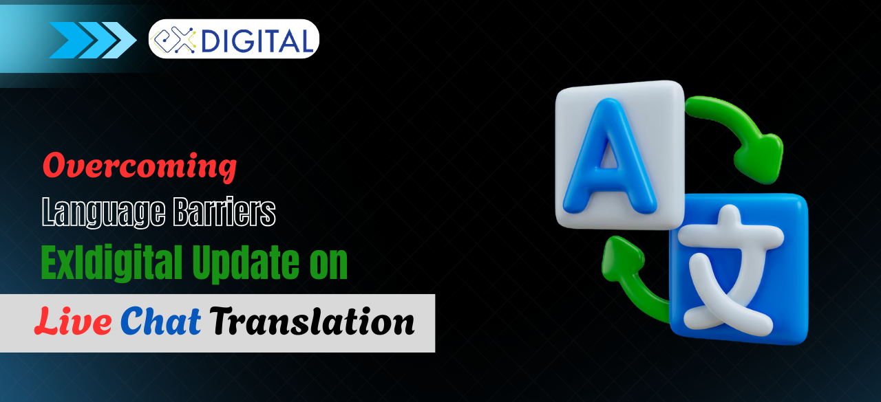 Overcoming Language Barriers: Exldigital's Update on Live Chat Translation