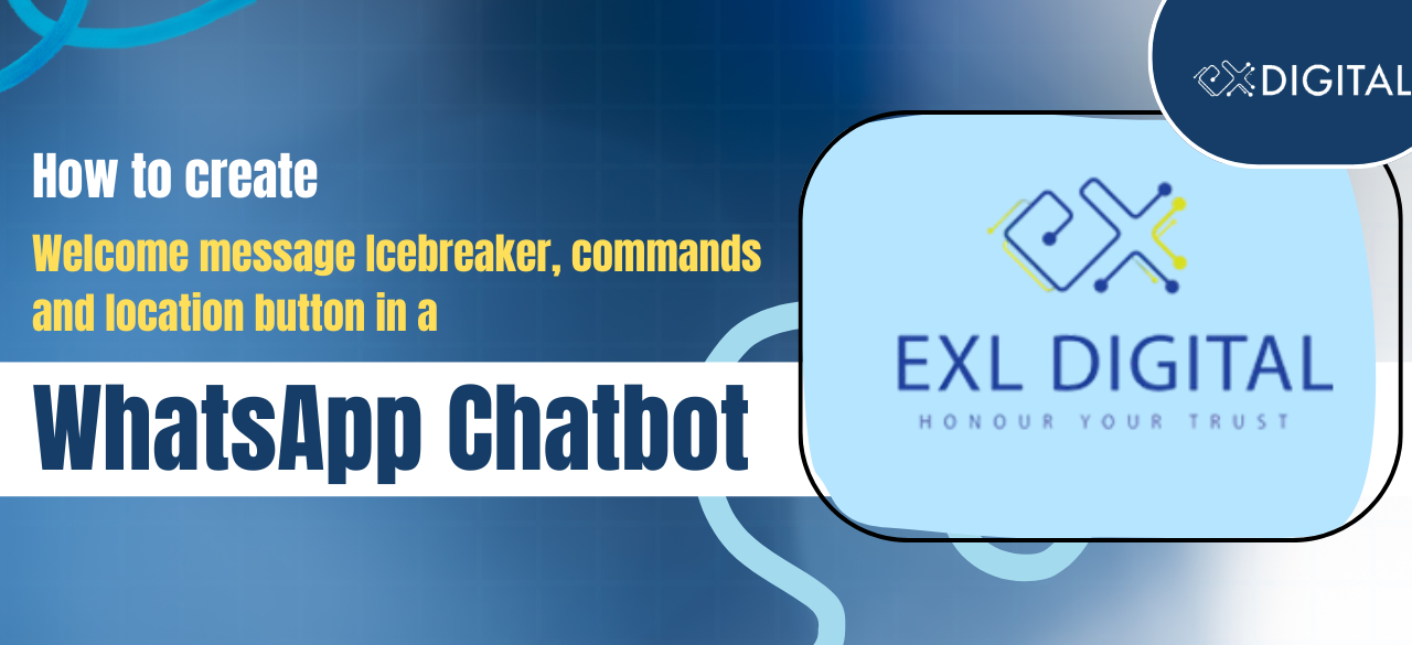 How to create Welcome message, Icebreaker, commands and location button in a WhatsApp Chatbot