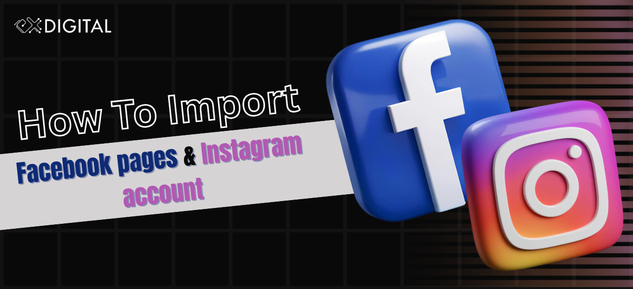 How to Import Facebook Pages & Instagram Accounts in Exldigital