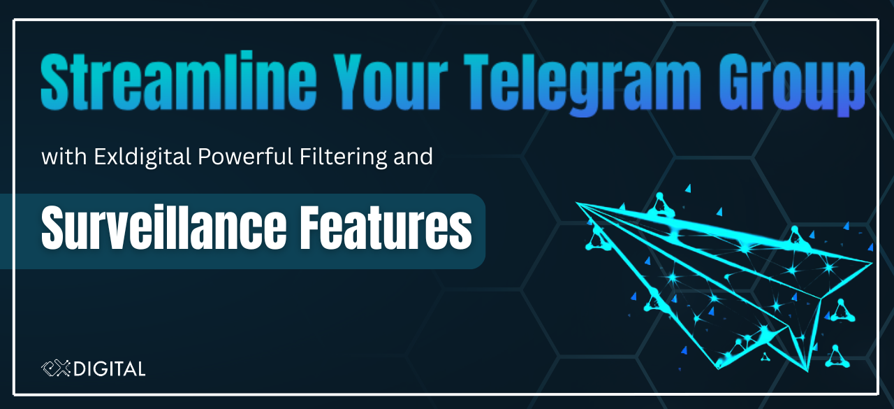 Streamline Your Telegram Group with Exldigital's Powerful Filtering and Surveillance Features