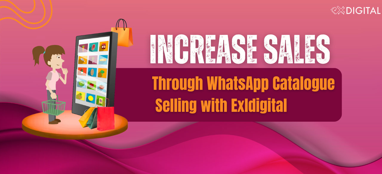 Increase Sales Through WhatsApp Catalogue Selling with Exldigital