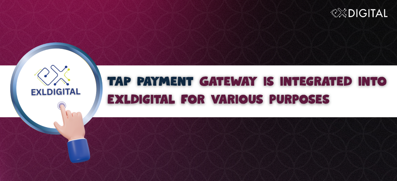 TAP Payment Gateway is integrated into Exldigital for various purposes