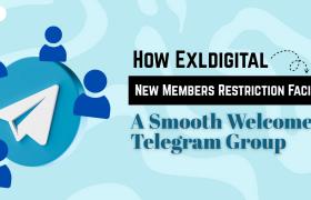 Effortless Onboarding: How Exldigital's New Members Restriction Facilitates a Smooth Welcome on Telegram Group
